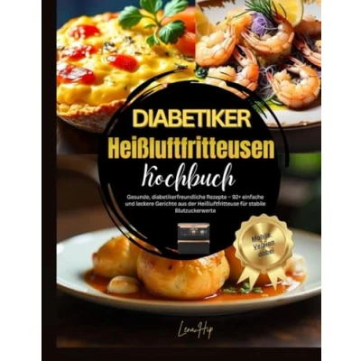 Abbildung von Diabetiker Heißluftfritteusen Kochbuch: Gesunde, diabetikerfreundliche Rezepte 92+ einfache und leckere Gerichte aus der Heißluftfritteuse für stabile Blutzuckerwerte I Nährwerte &amp; Farbbilder