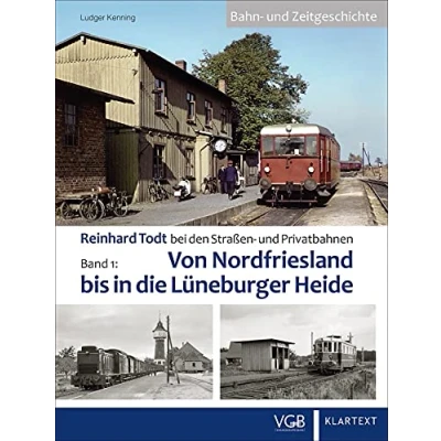 Abbildung von Eisenbahngeschichte Reinhard Todt bei den Straßen u. Privatbahnen. Band 1: Von Nordfriesland bis in die Lüneburger Heide