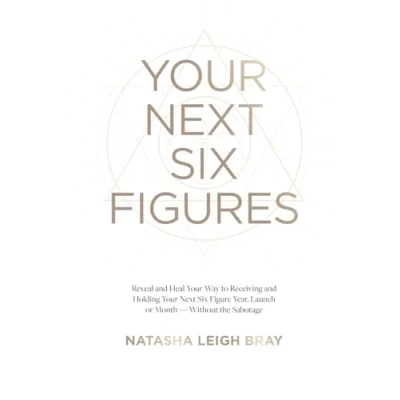 Abbildung von Your Next Six Figures: Reveal and Heal Way to Receiving Holding Figure Year, Launch, or Month Without the Sabotage