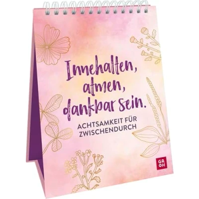 Abbildung von Innehalten, atmen, dankbar sein. Achtsamkeit für zwischendurch: Aufsteller mit Achtsamkeitsübungen, Sprüchen &amp; Zitaten (Geschenke mehr Lebensfreude, Glücksgefühle und im Alltag)