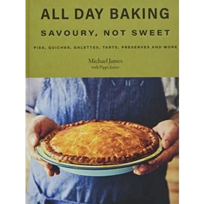 Abbildung von All Day Baking: Savoury, Not Sweet: Pies, Quiches, Galettes, Tarts, Preserves and More