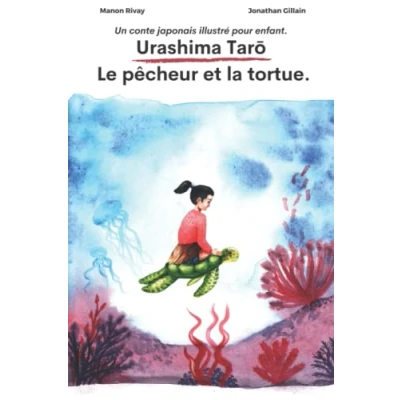 Abbildung von Urashima Tarō Le pêcheur et la tortue.: Un conte japonais illustré pour enfant.