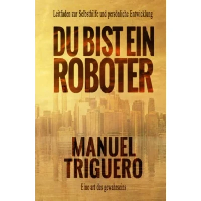 Abbildung von Du bist ein Roboter: Leitfaden zur Selbsthilfe und persönliche Entwicklung