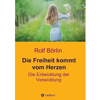 Abbildung von Die Freiheit kommt vom Herzen: Entwicklung der Verwicklung