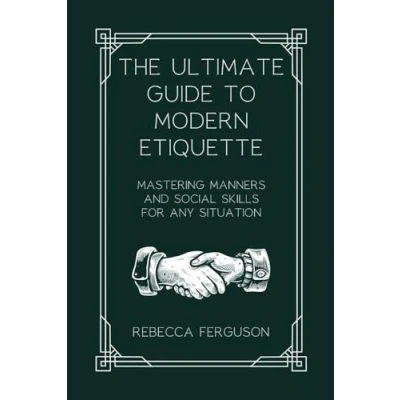 Abbildung von The Ultimate Guide to Modern Etiquette: Mastering Manners and Social Skills for Any Situation