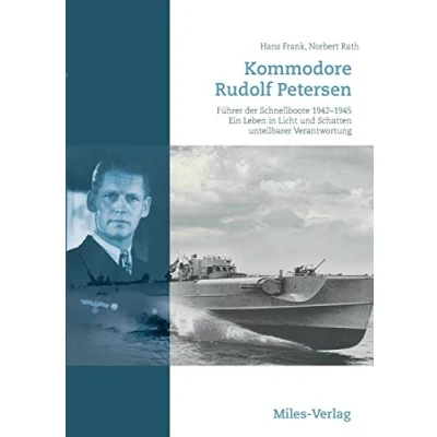Abbildung von Kommodore Rudolf Petersen: Führer der Schnellboote 19421945. Ein Leben in Licht und Schatten unteilbarer Verantwortung