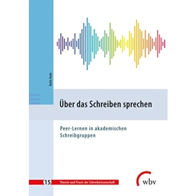 Abbildung von Über das Schreiben sprechen: Peer Lernen in akademischen Schreibgruppen (Theorie und Praxis der Schreibwissenschaft)