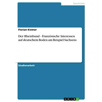 Abbildung von Der Rheinbund Französische Interessen auf deutschem Boden am Beispiel Sachsens