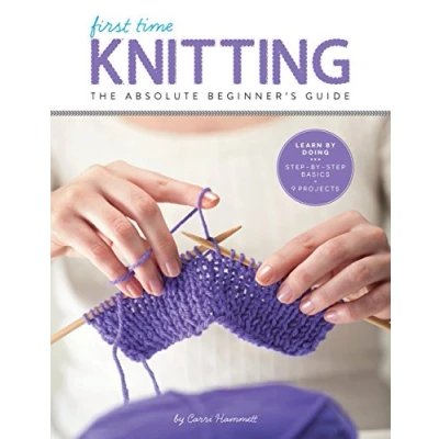 Abbildung von First Time Knitting: The Absolute Beginner&#039;s Guide: Learn by Doing Step Basics + 9 Projects