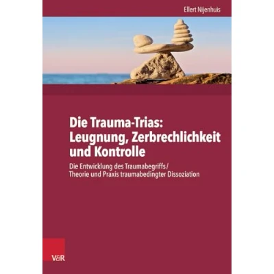 Abbildung von Die Trauma Trinität. Ignoranz Fragilität Kontrolle:Die Entwicklung des Traumabegriffs /Theorie und Praxis traumabedingter Dissoziation: ... Konzept Fakten