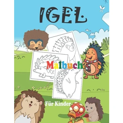 Abbildung von Igel Malbuch FÜR KINDER: Nettes für Kleinkinder, Kinder im Vorschulalter und Kindergarten Entzückende Illustrationen zum Ausmalen Tolles Geschenk Kinder, die lieben