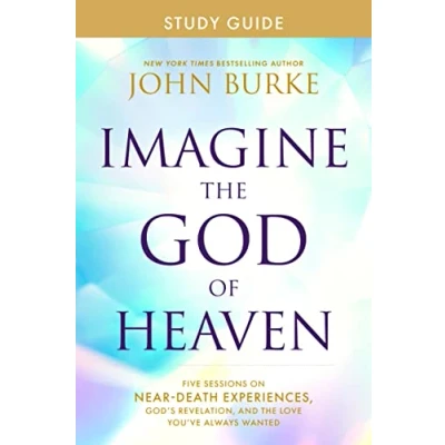 Abbildung von Imagine the God of Heaven Study Guide: Five Sessions on Near Death Experiences, God’s Revelation, and Love You’ve Always Wanted