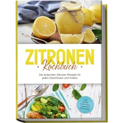 Abbildung von Zitronen Kochbuch: Die leckersten Rezepte für jeden Geschmack und Anlass inkl. Broten, Aufstrichen, Fingerfood &amp; Smoothies