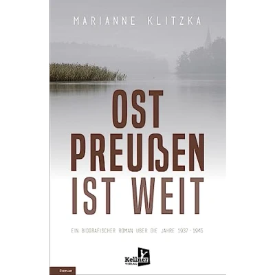 Abbildung von Ostpreußen ist weit: Ein biografischer Roman über die Jahre 19371945