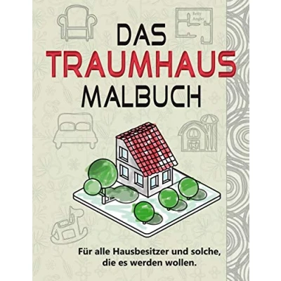 Abbildung von Das Traumhaus Malbuch: Für alle Hausbesitzer und solche, die es werden wollen.