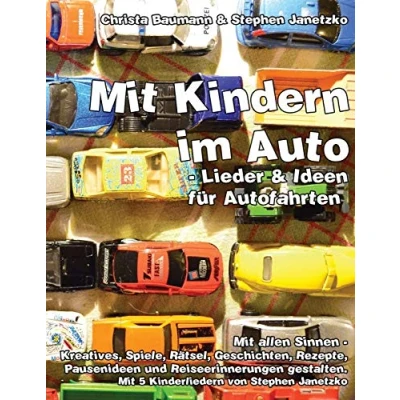 Abbildung von Mit Kindern im Auto Lieder und Ideen für Autofahrten.: allen Sinnen Kreatives, Spiele, Rätsel, Geschichten, Rezepte, Pausenideen Reiseerinnerungen gestalten