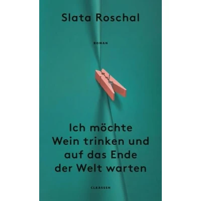 Abbildung von Ich möchte Wein trinken und auf das Ende der Welt warten: Roman Eine neue literarische Stimme über die sozialen Umstände, Mütter zu unglücklichen Menschen machen