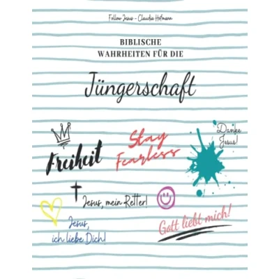 Abbildung von Biblische Wahrheiten für die Jüngerschaft Follow Jesus Claudia Hofmann: mit Bildern und vielen Bibelversen dein Bibelstudium dem Heiligen Geist