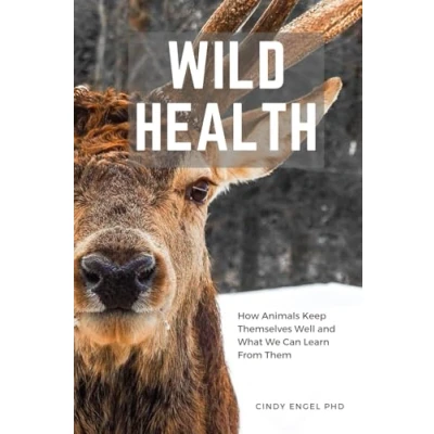 Abbildung von Wild Health: How Animals Keep Themselves Well And What We Can Learn From Them