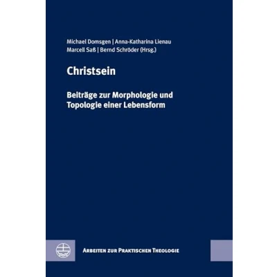 Abbildung von Christsein: Beiträge zur Morphologie und Topologie einer Lebensform (Arbeiten Praktischen Theologie (APrTh))
