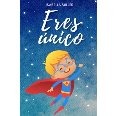 Abbildung von Eres único, no hay nadie como tú: Inspirador libro infatil para potenciar la autoestima de los niños. Perfecto niños a partir 6 años. (Libros motivacionales y niñas, Band 4)
