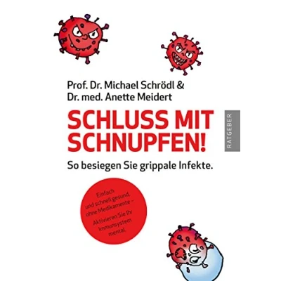 Abbildung von Schluss mit Schnupfen! So besiegen Sie grippale Infekte: Einfach und schnell gesund, ohne Medikamente Aktivieren Ihr Immunsystem mental