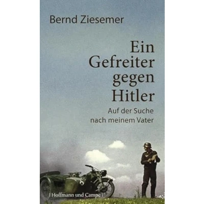 Abbildung von Ein Gefreiter gegen Hitler: Auf der Suche nach meinem Vater