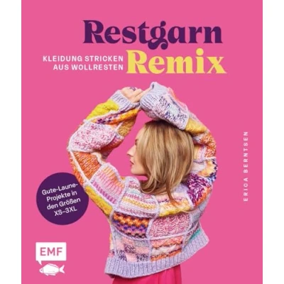 Abbildung von Restgarn Remix Kleidung stricken aus Wollresten: Alles, was gute Laune macht: Pullover, Cardigan, Pullunder und mehr in den Größen XS3XL