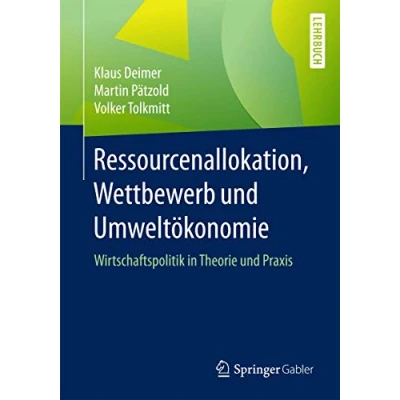 Abbildung von Ressourcenallokation, Wettbewerb und Umweltökonomie: Wirtschaftspolitik in Theorie Praxis