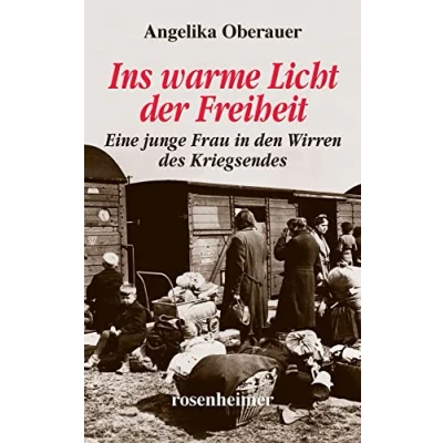 Abbildung von Ins warme Licht der Freiheit Eine junge Frau in den Wirren des Kriegsendes