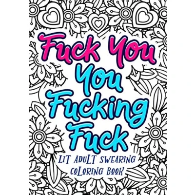 Abbildung von Fuck You Fucking Lit Adult Swearing Coloring Book: Funny Offending Curse Words Book To Relax