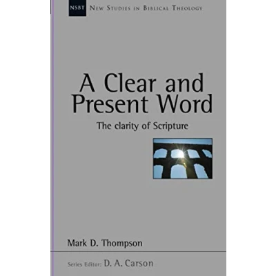 Abbildung von A Clear and present word: The Clarity Of Scripture (New Studies in Biblical Theology)