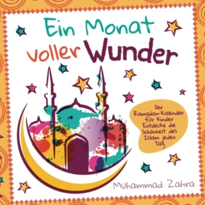 Abbildung von Ein Monat voller Wunder: Der Ramadan Kalender für Kinder Entdecke die Schönheit des Islam jeden Tag