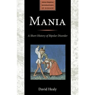 Abbildung von Mania: A Short History of Bipolar Disorder (Johns Hopkins Biographies Disease)