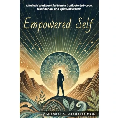 Abbildung von Empowered Self: A Holistic Workbook for Men to Cultivate Self Love, Confidence, and Spiritual Growth