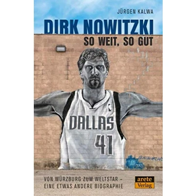 Abbildung von Dirk Nowitzki so weit, gut: Von Würzburg zum Weltstar eine etwas andere Biographie