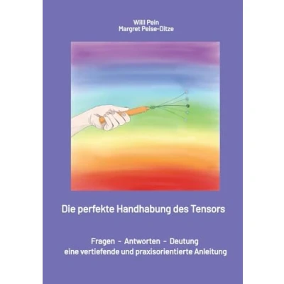 Abbildung von Die perfekte Handhabung des Tensors: Fragen Antworten Deutung / eine vertiefende und praxisorientierte Anleitung