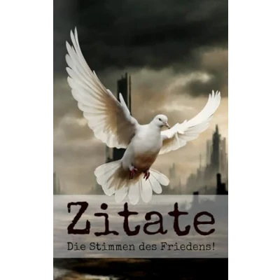 Abbildung von Die Stimmen des Friedens! Zitatesammlung: Zitate berühmter Persönlichkeiten zum Thema Krieg und Frieden.