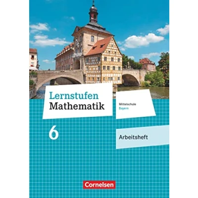 Abbildung von Lernstufen Mathematik Mittelschule Bayern 2017 6. Jahrgangsstufe: Arbeitsheft mit eingelegten Lösungen