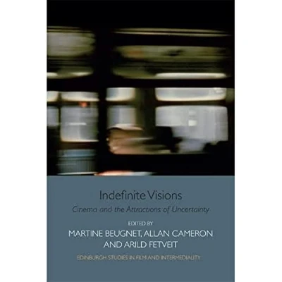 Abbildung von Indefinite Visions: Cinema and the Attractions of Uncertainty (Edinburgh Studies in Film Intermediality)