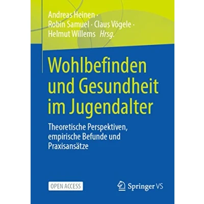 Abbildung von Wohlbefinden und Gesundheit im Jugendalter: Theoretische Perspektiven, empirische Befunde Praxisansätze
