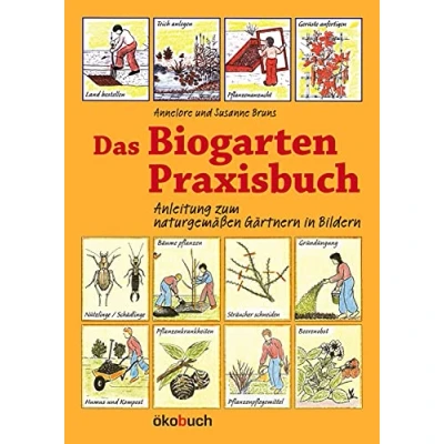 Abbildung von Das Biogarten Praxisbuch: Anleitung zum naturgemäßen Gärtnern in Bildern