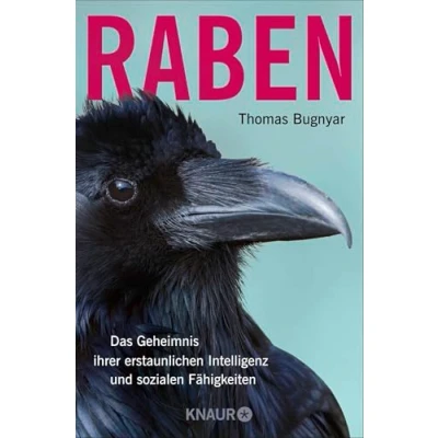 Abbildung von Raben: Das Geheimnis ihrer erstaunlichen Intelligenz und sozialen Fähigkeiten Wissenschaftsbuch des Jahres 2023 Entdecken Sie die Welt der klugen Rabenvögel mit Thomas Bugnyar