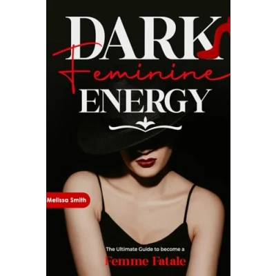 Abbildung von Dark Feminine Energy: the Ultimate Guide To Become a Femme Fatale, Unveil Your Shadow, Decrypt Male Psychology, Enhance Attraction With Magnetic Body Language and Master Art of Seduction