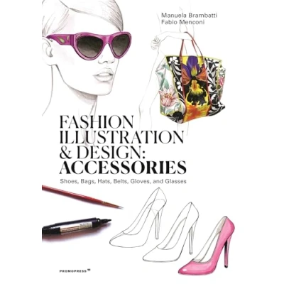 Abbildung von Fashion illustration and Design Accesories: Shoes, Bags, Hats, Belts, Gloves, Glasses
