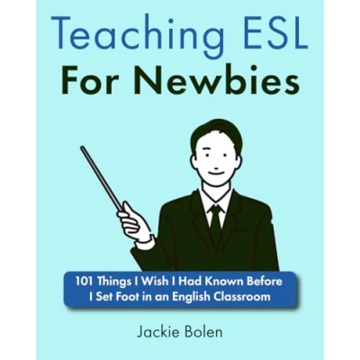 Abbildung von Teaching ESL for Newbies: 101 Things I Wish Had Known Before Set Foot in an English Classroom (Tips and Activity Ideas TEFL Teachers)