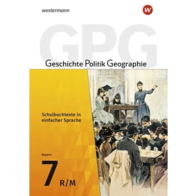 Abbildung von Geschichte Politik Geographie (GPG) Ausgabe 2017 für Mittelschulen in Bayern: Schulbuchtexte einfacher Sprache 7 mit CD ROM eine Differenzierung im inklusiven Unterricht