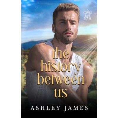 Abbildung von The History Between Us: A Dad&#039;s Best Friend Small Town Romance Alternate Cover (Copper Lake Series Covers, Band 4)