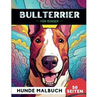 Abbildung von Bullterrier Malbuch für Kinder: 50 kreative, lustige und einfache Hunde Malvorlagen Jungen Mädchen, das perfekte Geschenk Kinder (Lustige Hunderassen Malbücher Kinder)