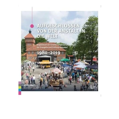 Abbildung von Aufgeschlossen von der Anstalt in die Welt: Begleitbuch zur Chronik: Eingliederungshilfe Evangelischen Stiftung Alsterdorf 1980 2019. ... Ethics Materialien / Documentation)